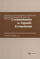Validation and Predictability of Laboratory Methods for Assessing the Fate and Effects of Contaminants in Aquatic Ecosystems (Astm Special Technical Publication// Stp) 0803104332 Book Cover