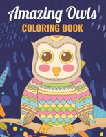 Amazing Owls Coloring Book: An Owl Coloring Book with Fun Easy, Amusement, Stress Relieving & much more For Adults, Men, Girls, Boys & Teens B095GLNSNC Book Cover