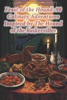 Feast of the Hound: 98 Culinary Adventures Inspired by The Hound of the Baskervilles B0CRN9SHKV Book Cover