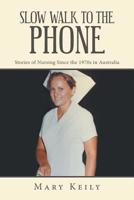 Slow Walk to the Phone: Stories of Nursing Since the 1970s in Australia 1796001694 Book Cover