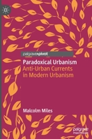 Paradoxical Urbanism: Anti-Urban Currents in Modern Urbanism 9811563403 Book Cover