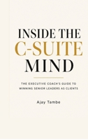 Inside the C-Suite Mind: The Executive Coach's Guide to Winning Senior Leaders as Clients B0H8PDW9BT Book Cover