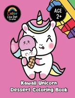 Kawaii Unicorn Dessert Coloring Book: Large-Print, Simple Big Illustrations, Ages 2+ B0GHZX4N37 Book Cover