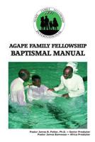 Agape Family Fellowship International Baptismal Manual: A Baptismal & Discipleship Guide 1494747421 Book Cover