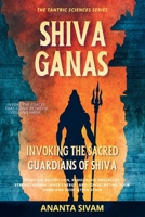 SHIVA GANAS -Invoking the Sacred Guardians of Shiva: How to Call the Divine Attendants of Shiva for Protection, Energy, and the Removal of Obstacles (The Tantric Sciences) B0GS36LFYG Book Cover