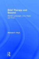 Brief Therapy and Beyond: Stories, Language, Love, Hope, and Time 1138636711 Book Cover