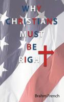Why Christians Must be Right 1449746330 Book Cover
