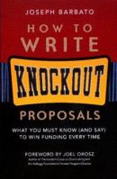 How to Write Knockout Proposals: What You Must Know (And Say) to Win Funding Every Time 1889102202 Book Cover