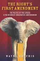 The Right’s First Amendment: The Politics of Free Speech & the Return of Conservative Libertarianism 0804798001 Book Cover