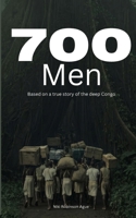 700 Men: Based on a true story from the deep Congo B0GP7N7JNW Book Cover