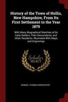 History of the Town of Hollis, New Hampshire, from Its First Settlement to the Year 1879: With Many Biographical Sketches of Its Early Settlers, Their Descendants, and Other Residents. Illustrated wit 1375580558 Book Cover