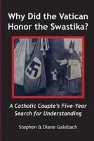 Why Did the Vatican Honor the Swastika?: A Catholic Couple's Five-year Search for Understanding 0578143712 Book Cover