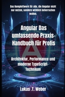Angular Das umfassende Praxis-Handbuch für Profis: Architektur, Performance und moderne TypeScript-Techniken (German Edition) B0FXRFZ4BL Book Cover