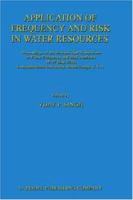 Application of Frequency and Risk in Water Resources: Proceedings of the International Symposium on Flood Frequency and Risk Analyses, 14 17 May 1986, Louisiana State University, Baton Rouge, U.S.a 902772573X Book Cover