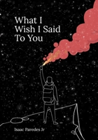 What I Wish I Said To You B09V1JGBGM Book Cover