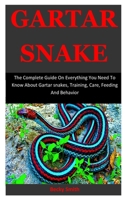 Garter Snake: The Complete Guide on Everything You Need to Know about Garter snakes, Training, Care, Feeding And Behavior 167559919X Book Cover
