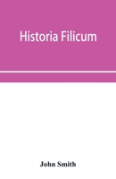 Historia Filicum: An Exposition of the Nature, Number and Organography of Ferns, and Review of the Principles Upon Which Genera Are Founded, and the Systems of Classification of the Principal Authors, 9353954460 Book Cover