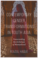 Contemporary Gender Transformations in South Asia: Transcending the Archetype of Womanhood 183708369X Book Cover