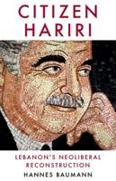 Citizen Hariri: Lebanon's Neo-Liberal Reconstruction 0190687169 Book Cover