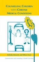 Counselling Children with Chronic Medical Conditions (Communication and Counselling in Health Care Series) 1854332414 Book Cover