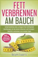 Fett verbrennen am Bauch: Schnell abnehmen ohne zu Hungern! Den Stoffwechsel beschleunigen mit den besten Fatburnern und Strategien - Bauchfett verbrennen in nur wenigen Tagen inkl. Bonus Rezepte 1078361681 Book Cover