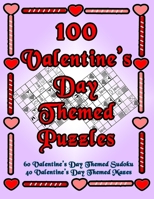 100 Valentine's Day Themed Puzzles: Celebrate The Valentine's Day Holiday By Doing FUN Puzzles! LARGE PRINT, 60 Valentine's Day Themed Sudoku Puzzles, ... Day Image Mazes! (On Target Puzzles) 1696425603 Book Cover