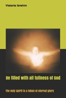 Be Filled by All Fullness of God : Earnest of Holy Spirit for Eternal Glory 1520603576 Book Cover