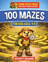 100 Mazes for kids 4-6 : A Screen-Free Maze Activity Book That Builds Focus, Confidence, and Problem-Solving Skills 1945088621 Book Cover