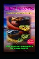 Snake Whispers: Decode your Mysteries of Snake Dreams B0CM1KMGF4 Book Cover