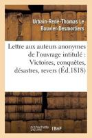 Lettre Aux Auteurs Anonymes de L'Ouvrage Intitula(c) Victoires, Conquaates, Da(c)Sastres,: Revers Et Guerres Civiles Des Franaais, Par L'Auteur de La Vie de Charette, Pour Faire Suite 2019565889 Book Cover