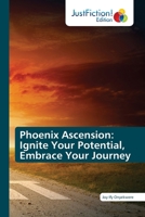 Phoenix Ascension: Ignite Your Potential, Embrace Your Journey 6206741559 Book Cover