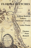 Florida Sketches: William Baldwin Follows Bartram's Tracks ≈ Letter Poems 1597132055 Book Cover