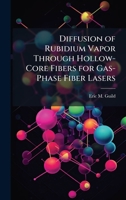 Diffusion of Rubidium Vapor Through Hollow-Core Fibers for Gas-Phase Fiber Lasers 1025119223 Book Cover
