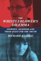 The Whistleblower's Dilemma: Snowden, Silkwood and Their Quest for the Truth 1883285682 Book Cover