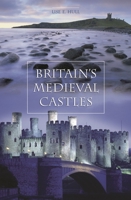 Britain's Medieval Castles 0275984141 Book Cover