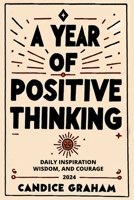 A Year of Positive Thinking: Daily Inspiration Wisdom, and Courage 1806219220 Book Cover