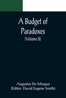 A Budget of Paradoxes; Volume 2 1534843000 Book Cover