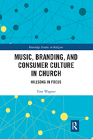 Music, Branding and Consumer Culture in Church: Hillsong in Focus 1032087722 Book Cover