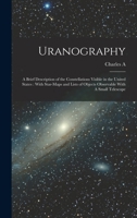 Uranography: A Brief Description of the Constellations Visible in the United States: With Star-maps and Lists of Objects Observable With A Small Telescope 3337186025 Book Cover