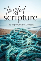 Twisted Scripture: The Importance of Context 1964805139 Book Cover