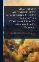 MÃ(c)moires De Mademoiselle De Montpensier, Fille De Mr. Gaston D'orleans, Frere De LoÃ1/4is Xiii. Roi De France... (French Edition) 102494932X Book Cover