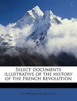 Select documents illustrative of the history of the French revolution Volume 2 117821298X Book Cover