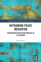 Reframing Peace Mediation: Overcoming Negotiation Impasses in El Salvador (Routledge Studies in Peace and Conflict Resolution) 1032732083 Book Cover