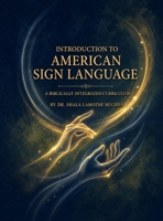 Introduction to American Sign Language: A Biblically Integrated Curriculum B0H9X81RBD Book Cover