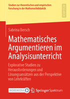 Mathematisches Argumentieren im Analysisunterricht: Explorative Studien zu Herausforderungen und Lösungsansätzen aus der Perspektive von Lehrkräften ... in der Mathematikdidaktik) 3658409681 Book Cover