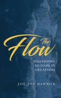 The Flow: Positioned To Flow In Greatness 1735080047 Book Cover