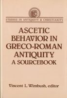 Ascetic Behavior in Greco-Roman Antiquity: A Sourcebook (Studies in Antiquity and Christianity) 0800631056 Book Cover