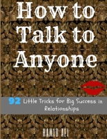 How to Talk to Anyone: 92 Little Tricks for Big Success in good Relationships; B09HL9G26J Book Cover