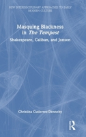 Masquing Blackness in The Tempest: Shakespeare, Caliban, and Jonson (New Interdisciplinary Approaches to Early Modern Culture) 1032794054 Book Cover