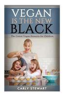 Vegan Is The New Black: The Cutest Vegan Desserts For Children 1537713140 Book Cover